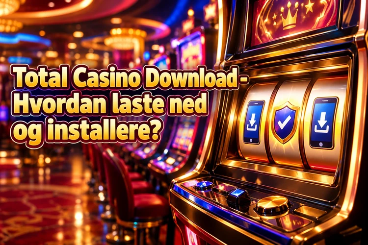 Total Casino Download - Hvordan laste ned og installere?