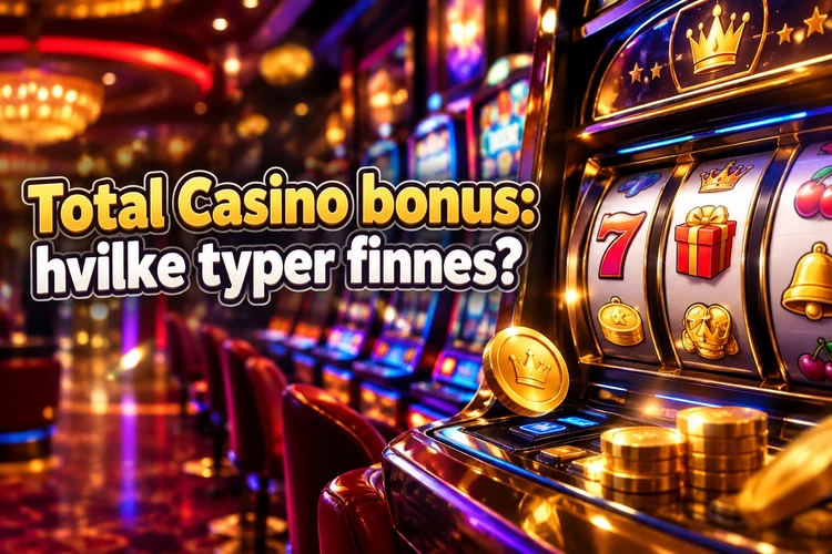 Total Casino bonus: hvilke typer finnes?